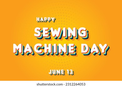 Happy Sewing Machine Day, May 13. Calendar of June Retro Text Effect, Vector design