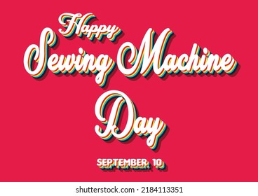 Happy Sewing Machine Day, September 10. Calendar of September Retro Text Effect, Vector design