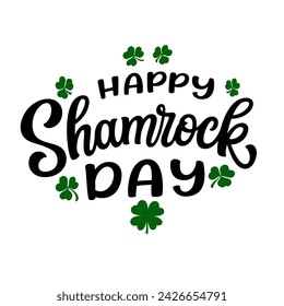 Happy shamrock day. Hand lettering funny quote with clover leaves isolated on white background. Vector typography for St. Patrick's day t shirts, posters, greeting cards, banners