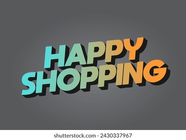 Happy shopping. Text effect design in 3D look with eye catching color