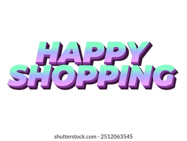 Happy shopping. Text effect design with 3D style and modern colors