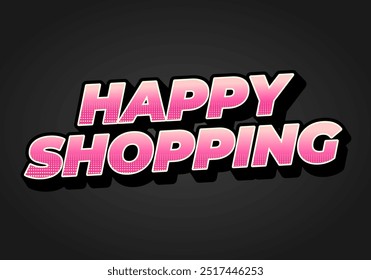 Happy shopping. Text effect design with 3D style and modern colors
