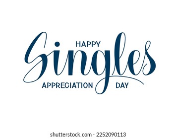 Happy Singles Appreciation Day Text. Vector Handwritten Lettering for Singles Awareness Day.	
