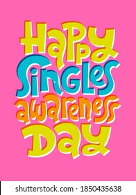 Happy singles awareness day - funny, comical, black humor quote about Valentines day. Unique vector anti Valentine lettering for social media, poster, card, banner, textile, gift, mug design element.