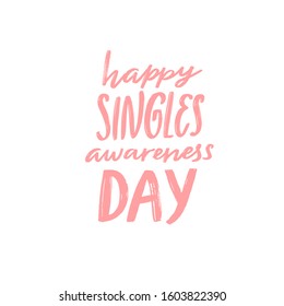 Happy singles awareness day. Inspirational saying for anti Valentines day. Pink handwritten vector quote.