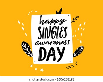 Happy singles awareness day. Inspirational saying for anti Valentines day. Black handwritten vector quote on yellow doodle background