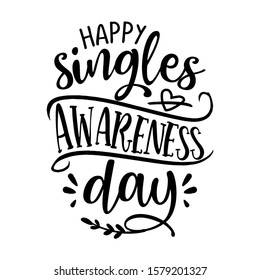 Happy Singles Awareness Day - SASSY Calligraphy phrase for Anti Valentine day. Hand drawn lettering for Lovely greetings cards, invitations. Good for t-shirt, mug, scrap booking, gift, printing press.