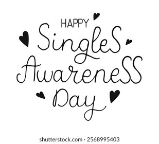 Happy Singles Awareness Day SASSY hand drawn Calligraphy phrase for Anti Valentine day. Lettering for Lovely greetings cards, invitations. Good for t-shirt, mug, scrap booking, gift, printing press.