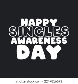 Happy Singles Awareness Day text design on black background. February 15. Eps 10.