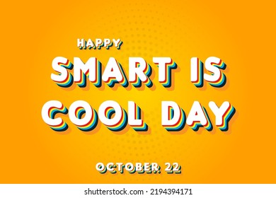 Happy Smart is Cool Day, october 22. Calendar of october Retro Text Effect, Vector design