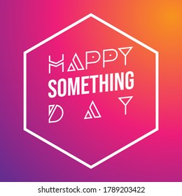 Happy something day template background
