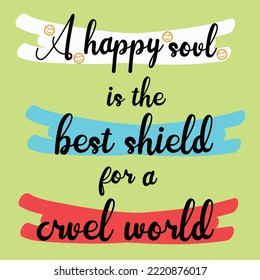 A happy soul is the best shield for a cruel world typography quote colorful design isolated on lite green. for printing uses, t-shirt design, label and more uses. eps10. 