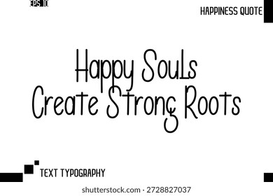 Happy Souls Create Strong Roots   -Trendy Happiness Phrase Quote Vector Retro Style Font Typography Lettering