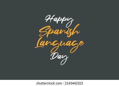 Happy Spanish Language Day  typography text on  dark background.  Learn Spanish language.  Language education.  