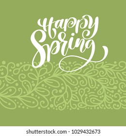 Happy Spring. Hand drawn calligraphy and brush pen lettering. design for holiday greeting card and invitation of seasonal spring holiday. Typography for photo overlays, t-shirt, flyer, poster design