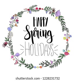 Happy Spring Holidays, hand drawn vector illustration.Lettering spring design with leaves and flowers decoration for greeting card, invitation, banner,cover,poster,card,wallpaper,ad,promotion,article.