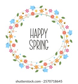 Happy Spring Lettering. Floral round wreath with bird, insects, flowers, green leaves. Decorative elements for greeting card, invitation, banner, sale, scrapbooking.