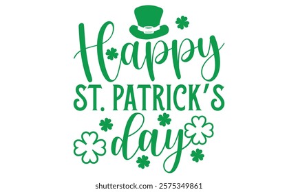 Happy St. Patrick’s Day - St. Patrick’s Day T-Shirt Design with Handmade Calligraphy Vector Illustration, Isolated on Black Background, Perfect for Cutting Cricut and Silhouette Projects, EPS 10 Forma