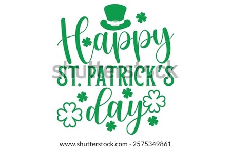 Happy St. Patrick’s Day - St. Patrick’s Day T-Shirt Design with Handmade Calligraphy Vector Illustration, Isolated on Black Background, Perfect for Cutting Cricut and Silhouette Projects, EPS 10 Forma