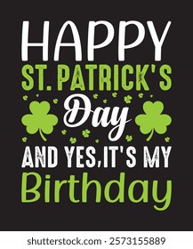 Happy St. Patrck’s Day And Yes It’s My Birthday - St. Patrick’s Day T shirt Design, Modern calligraphy, Conceptual handwritten phrase calligraphic, Cutting Cricut and Silhouette