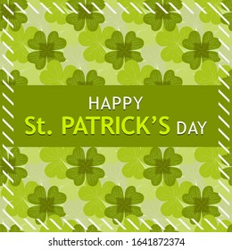 Happy St. Patrick's day banner/poster/card design. Four petals clover/shamrock leaf seamless pattern as backdrop.