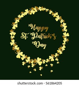 Happy St. Patrick's Day. Beautiful greeting card with hand drawn inscription and gold clover wreath on green background. Vector illustration. Luxury.
