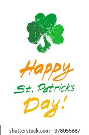 Happy St. Patricks Day Card with hand written text and painted clover. Grunge handmade shamrock and lettering. Funny childish style. Vector Patricks card for banner, flyer, greeting. Distress texture.