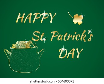 Happy St. Patrick's Day celebration concept with Treasure of Leprechaun, Pot Full of Golden Coins, Shamrock and Glitter Lettering Typography on a green background. Vector illustration for cards