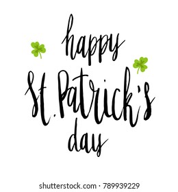 Happy St Patrick's Day celebration card template. Hand written brush lettering. Flat illustration of clover. Isolated on white.