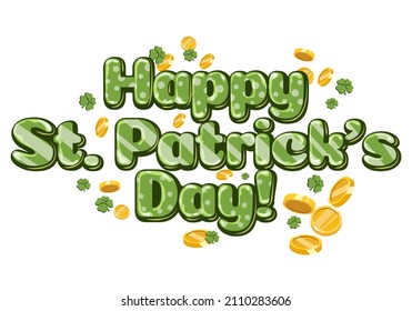 Happy st. Patrick's Day. Coins and clover as a design element. Festive calligraphy in 3d style for banner, poster, greeting card, party invitation, t-shirt print. Isolated on white background