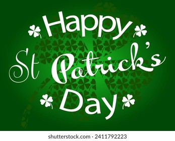 Happy St Patricks Day design white text on a green gradient background.  Suitable for backgrounds, posters, cards etc