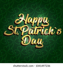 Happy St. Patrick's Day. Gold calligraphy inscription on clover pattern. Gold ribbon. Seventeen of March. Vector illustration. Luxury card.