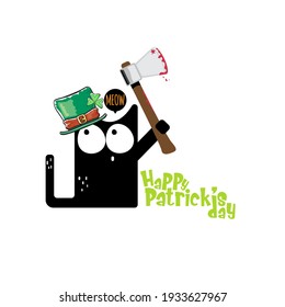 Happy st patricks day greeting card or banner with Black cat with patricks hat holding bloody ax isolated on white background. Funny  black cat and knife . Patricks day concept illustration