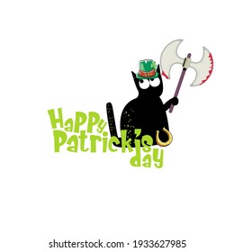 Happy st patricks day greeting card or banner with Black cat with patricks hat holding bloody ax isolated on white background. Funny  black cat and knife . Patricks day concept illustration