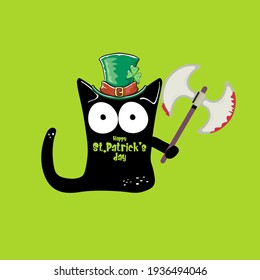 Happy st Patricks day greeting card or banner with Black cat with Patricks hat holding bloody ax isolated on green background. Funny black cat and knife. Patricks day concept illustration