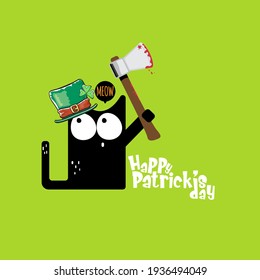 Happy st Patricks day greeting card or banner with Black cat with Patricks hat holding bloody ax isolated on green background. Funny black cat and knife. Patricks day concept illustration