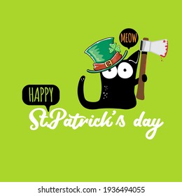 Happy st Patricks day greeting card or banner with Black cat with Patricks hat holding bloody ax isolated on green background. Funny black cat and knife. Patricks day concept illustration