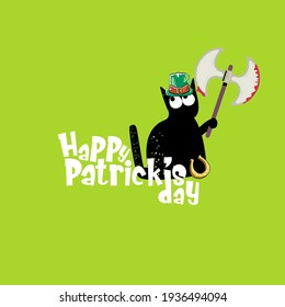 Happy st Patricks day greeting card or banner with Black cat with Patricks hat holding bloody ax isolated on green background. Funny black cat and knife. Patricks day concept illustration