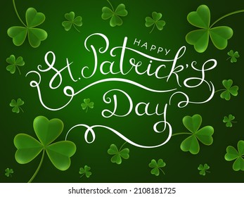 Happy St. Patrick's Day. Greeting card with calligraphic inscription on a green background with clover leaves. Vector illustration