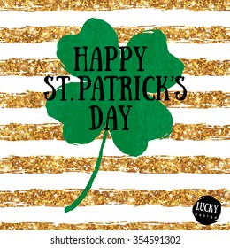 Happy St. Patrick's Day Greeting Card with Green Textured Four Leaf Clover on Gold  Stripes Background. Vector illustration.