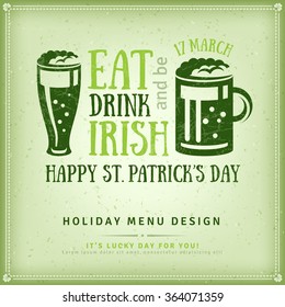 Happy St. Patrick's Day Greeting Card or Flyer. Vector illustration. Beer Typography Emblem.  Eat, Drink and be Irish