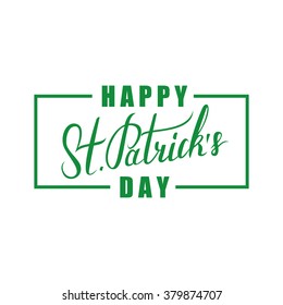 Happy St. Patrick's Day greeting. St. Patrick's Day lettering. Calligraphic greeting inscription. Vector handwritten typography.