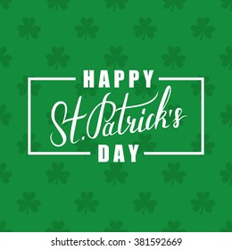 Happy St. Patrick's Day greeting. St. Patrick's Day lettering. Calligraphic greeting inscription. Clover seamless pattern.