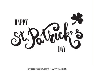 Happy St. Patricks Day hand lettering. Hand drawing typography. Flat design. Black letters on white background.