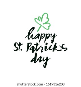 Happy St. Patrick's day hand drawn text isolated on white background. Modern sloppy handwriting style. Lettering, brush calligraphy. Vector illustration of green clover leaf in doodle style. EPS10