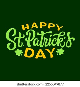 Happy St. Patrick's day. Hand lettering text on green background. Vector typography for cards, posters, banners, party decorations