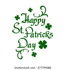 Happy St. Patrick's Day, hand drawn calligraphic typeface isolated on white background. Template for background or greeting card. Vector illustration.