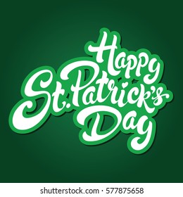 Happy St. Patrick's Day hand drawn lettering design vector illustration. Perfect for advertising, poster, announcement, invitation, party, greeting card, bar, restaurant, menu. Saint Patrick.