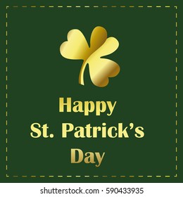 Happy St. Patrick's Day hand drawn inscription. Beautiful greeting card with gold shamrock on green background. Vector illustration. Luxury.