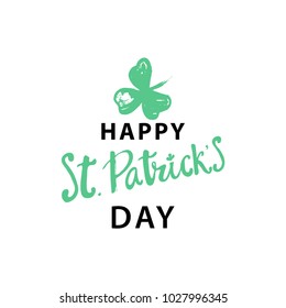 Happy St. Patrick's Day Holiday poster with hand drawn lettering and  brush painted clover symbol. Irish green holiday party. Vector illustration. For banners, advertising, invitations, greeting card